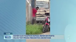 Homem que manteve esposa refém em Porto Velho tem prisão preventiva decretada