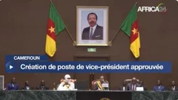 Cameroun : création de poste de vice-président approuvée Cameroun : création de poste de vice-président approuvée