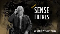 Sense filtres #6 - Sexe en persones grans