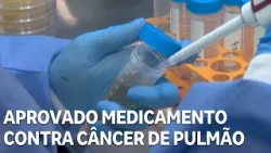 Anvisa aprova medicamento contra câncer de pulmão Anvisa aprova medicamento contra câncer de pulmão