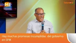 Hay muchas promesas incumplidas  del gobierno en SFM