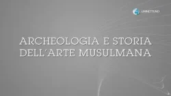 Archeologia dell'arte Musulmana | Presentazione del corso UNINETTUNO
