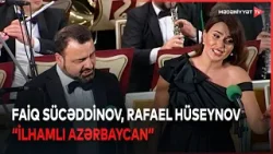 Faiq Sücəddinov, Rafael Hüseynov – “İlhamlı Azərbaycan” | 24.12.2025