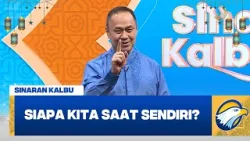 Sinaran Kalbu - Siapa Kita Saat Sendiri?