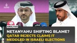 Qatar rejects Israeli election interference claims as analyst questions Netanyahu's motives