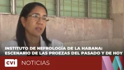 Instituto de Nefrología de La Habana: escenario de las proezas del pasado y de hoy