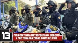 Plan Centinela Metropolitano: Ejército y PNC tomarán zonas rojas del país