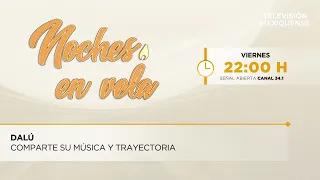 Dalú comparte su música y trayectoria | Noches en Vela | 10-07-2026