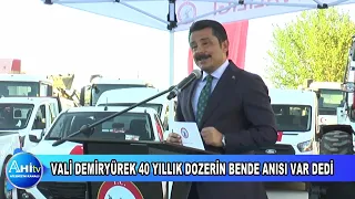 VALİ MURAT SFA DEMİRYÜREK KIRŞEHİR İL ÖZEL İDAREDEKİ 40 YILLIK DOZERİN BENDE ANISI VAR DEDİ