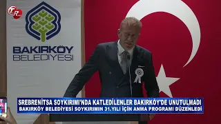 BAKIRKÖY BELEDİYESİ'NİN SREBRENİTSA SOYKIRIMININ 31. YILI DOLAYISIYLA DÜZENLEDİĞİ ANMA PROGRAMI.