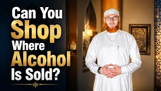Is It Permissible to Shop at a Grocery Store That Sells Alcohol | Dr Muhammad Salah