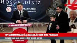 ?  YRP KAHRAMANKAZAN İLÇE BAŞKANLIĞI’NDAN İFTAR PROGRAMI