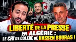 Liberté de la presse en Algérie : le cri de colère de Hassen Bouras !
