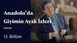 Anadolu'da Giyimin Ayak İzleri | Harran | 11. Bölüm @trt2 Anadolu'da Giyimin Ayak İzleri | Harran | 11. Bölüm @trt2