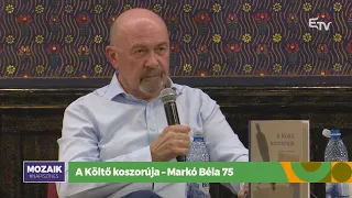 A Költő koszorúja – Markó Béla 75 – Mozaik