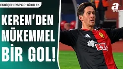 GOL | Kerem Baykuş | Eskişehirspor 1-0 Iğdır FK | Ziraat Türkiye Kupası