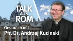 Talk aus Rom I Gespräch mit Pfarrer Dr. Andrzej Kucinski