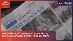 NGƯỜI DÂN TP. HỒ CHÍ MINH KỲ VỌNG VÀO SỰ ĐỘT PHÁ CHIẾN LƯỢC ĐỂ PHÁT TRIỂN ĐẤT NƯỚC