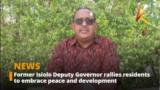 Former Isiolo Deputy Governor rallies residents to embrace peace and development