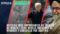 Noticias importantes de Irán 19 de marzo | EEUU revela imágenes de ataques y cabecilla fue abatido
