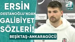 Beşiktaş'ta Ersin Destanoğlu: "Daha İyi Sonuçlar Almak İçin Elimizden Geleni Yapacağız" / A Spor