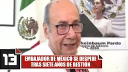 Embajador de México se despide tras siete años de gestión