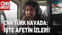 CNN TÜRK Afetin İzlerini Havadan Görüntüledi! İşte Selin Ağır Bilançosu...