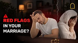 How to Save Your Marriage in Islam: 7 Red Flags You Should Never Ignore