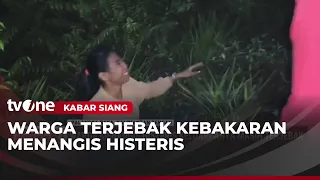 Rumah Dikepung Api, Warga Menangis Histeris Keluarga Masih Terjebak | Kabar Siang