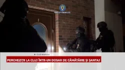 PERCHEZIȚII ÎNTR-UN DOSAR DE CĂMĂTĂRIE ȘI ȘANTAJ PERCHEZIȚII ÎNTR-UN DOSAR DE CĂMĂTĂRIE ȘI ȘANTAJ