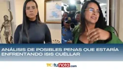 Análisis de posibles penas que estaría enfrentando Isis Cuéllar