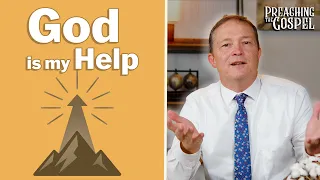 God is My Help | Preaching the Gospel