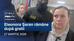 Știrile PRO TV (ORA 20:00) | ELEONORA ȘARAN RĂMÂNE DUPĂ GRATII | Moldova