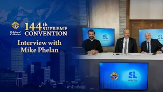 Interview with Mike Phelan | Knights of Columbus 144th Supreme Convention