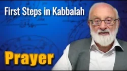 Prayer - First Steps in Kabbalah with Kabbalist Dr. Michael Laitman