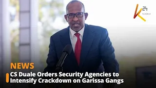 CS Duale Orders Security Agencies to Intensify Crackdown on Garissa Gangs