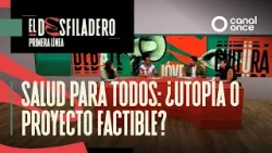 El Desfiladero. Primera Línea - Salud para todos: ¿Utopía o proyecto factible? (07/04/2026)