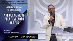 A Fé Que se Move Pela Revelação de Deus. Segunda - feira 06/04/2026 A Fé Que se Move Pela Revelação de Deus. Segunda - feira 06/04/2026