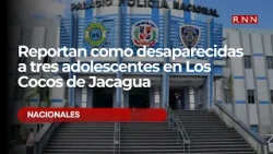 Reportan como desaparecidas a tres adolescentes en Los Cocos de Jacagua