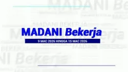16 MAC 2026 - MADANI BEKERJA 9 MAC HINGGA 15 MAC 2026