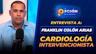 Interview with Franklin Colón Arias, Interventional Cardiology | La Opción Radio