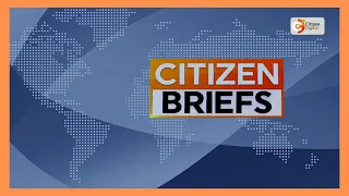 CITIZEN TV NEWS BRIEFS AT 4PM ~ MAY 29, 2026