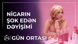 Müğənni Nigar Camalın dəyişimi hər kəsi ŞOKA SALDI / Gün Ortası