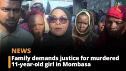 Family demands justice for murdered 11-year-old girl in Mombasa