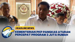 [HEADLINE NEWS, 25/07] Kementerian PKP Pangkas Aturan Birokrasi Demi Percepat Program 3 Juta Rumah