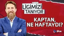 Kaptan, ne haftaydı? | Erman Özgür ile Ligimizi Tanıyor #28