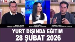 Ebru ve Burak ile Yurt Dışında Eğitim 28 Şubat 2026