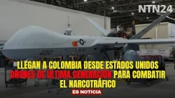 State-of-the-art drones arrive in Colombia from the United States to fight drug trafficking