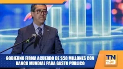 Gobierno firma acuerdo de $50 millones con Banco Mundial para gasto público