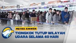 Metro Xinwen - Tiongkok Tutup Wilayah Udara Selama 40 Hari Metro Xinwen - Tiongkok Tutup Wilayah Udara Selama 40 Hari